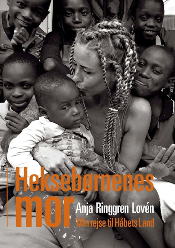 Heksebørnenes mor - bogen om Anja Lovén, der forfulgte sin drøm og nu bor i Nigeria, hvor hun gør en kæmpe forskel for de såkaldte heksebørn
